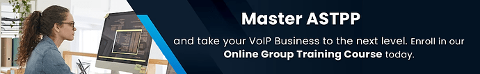 Master ASTPP and take your VoIP Business to the next level. Enroll in our online group training course today_1